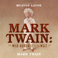 Mark Twain: Wild Humorist of the West - Mark Twain