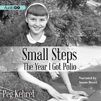 Small Steps: The Year I Got Polio - Peg Kehret