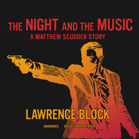 The Night and the Music: A Matthew Scudder Story - Lawrence Block