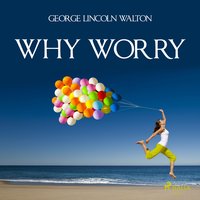 Why Worry - George Lincoln Walton