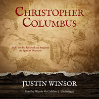 Christopher Columbus: And How He Received and Imparted the Spirit of Discovery - Justin Winsor