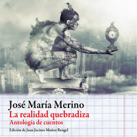 La realidad quebradiza: Antología de cuentos - José María Merino, Jose María Merino