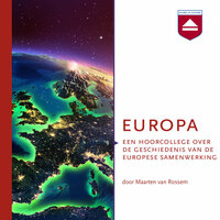 Europa: Een hoorcollege over de geschiedenis van de Europese samenwerking - Maarten van Rossem
