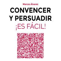 Convencer y persuadir ¡Es fácil! - Marcos Álvarez Orozco