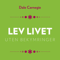 Lev livet uten bekymringer - Dale Carnegie
