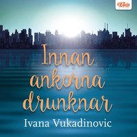 Innan ankorna drunknar - Ivana Vukadinavic
