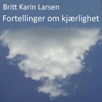 Fortellinger om kjærlighet - Britt Karin Larsen