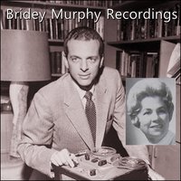 Bridey Murphy Recordings - Virginia Tighe, Morey Bernstein