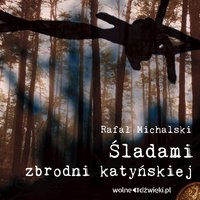 Śladami zbrodni katyńskiej - Rafał Michalski