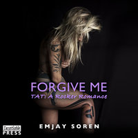 Forgive Me: TAT: A Rocker Romance Book 2 - Emjay Soren