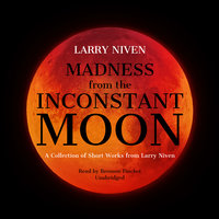 Madness from the Inconstant Moon: A Collection of Short Works from Larry Niven - Larry Niven