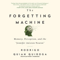 The Forgetting Machine: Memory, Perception, and the “Jennifer Aniston Neuron” - Rodrigo Quian Quiroga