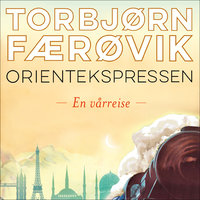 Orientekspressen - En vårreise - Torbjørn Færøvik