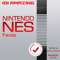 101 Amazing Nintendo NES Facts - Includes facts about the Famicom - Jimmy Russell