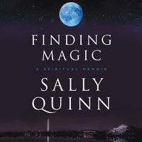 Finding Magic: A Spiritual Memoir - Sally Quinn