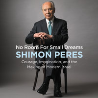 No Room for Small Dreams: Courage, Imagination, and the Making of Modern Israel - Shimon Peres
