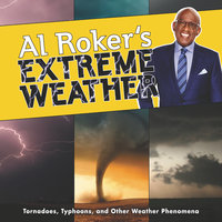Al Roker's Extreme Weather: Tornadoes, Typhoons, and Other Weather Phenomena - Al Roker