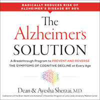 The Alzheimer's Solution: A Breakthrough Program to Prevent and Reverse the Symptoms of Cognitive Decline at Every Age - Dean Sherzai, Ayesha Sherzai