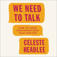 We Need to Talk: How to Have Conversations That Matter - Celeste Headlee