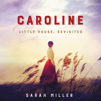 Caroline: Little House, Revisited - Sarah Miller