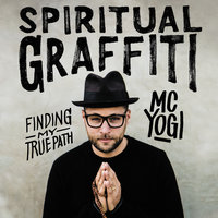 Spiritual Graffiti: Finding My True Path - MC YOGI