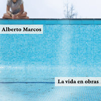 La vida en obras - Alberto Marcos