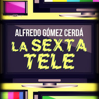La sexta tele - Alfredo Gómez Cerdá