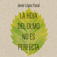 La hoja del olmo no es perfecta - Javier López Facal