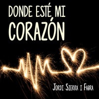 Donde esté mi corazón - Jordi Sierra i Fabra