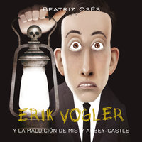 Erik Vogler: La maldición de Misty Abbey-Castle - Beatriz Osés García