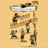 Manual para corregir a niños malcriados - Francisco Hinojosa
