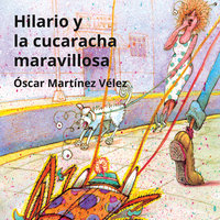 Hilario y la cucaracha maravillosa - Óscar Martínez Vélez