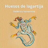Huesos de lagartija - Federico Navarrete