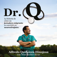 Dr. Q: La historia de cómo un jornalero migrante se convirtió en neurocirujano - Alfredo Quiñones-Hinojosa