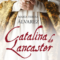 Catalina de Lancaster - María Teresa Álvarez