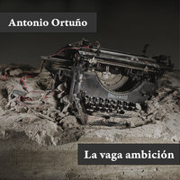 La vaga ambición - Antonio Ortuño