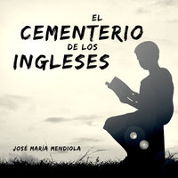 El cementerio de los ingleses - José María Mendiola