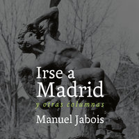 Irse a Madrid - Manuel Jabois