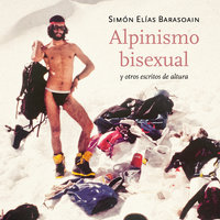 Alpinismo bisexual y otros escritos de altura - Simón Elías Barasoain