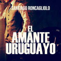 El amante uruguayo - Santiago Roncagliolo