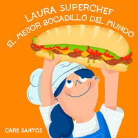 Laura Superchef: El mejor bocadillo del mundo - Care Santos