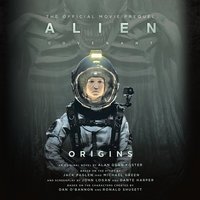 Alien: Covenant Origins—The Official Movie Prequel - Alan Dean Foster
