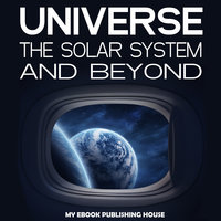 Universe - The Solar System and Beyond - My Ebook Publishing House