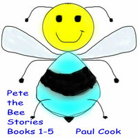 Pete the Bee - Books 1-5 - Paul Cook