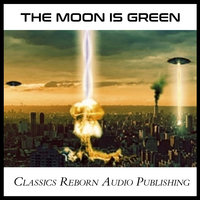 The Moon is Green - Classics Reborn Audio Publishing