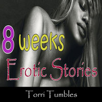 8 Weeks Erotic Stories - Torri Tumbles