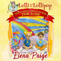 Lolli and the Lollipop (Meditation Adventures for Kids - volume 1) - Elena Paige