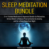 Sleep Meditation Bundle: 2-in-1 Guided Meditation & Hypnosis Bundle for Relaxation, Stress Relief, to Reduce Procrastination & Anxiety, and for a Deep Sleep Every Night (Self Hypnosis, Affirmations, Guided Imagery & Relaxation Techniques Bundle) - Mindfulness Training