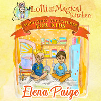 Lolli and the Magical Kitchen (Meditation Adventures for Kids - volume 6) - Elena Paige