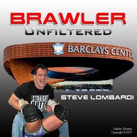 Brawler Unfiltered - Steve Lombardi